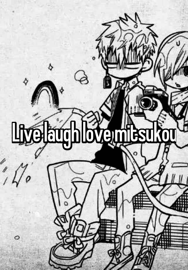 Live laugh love mitsukou