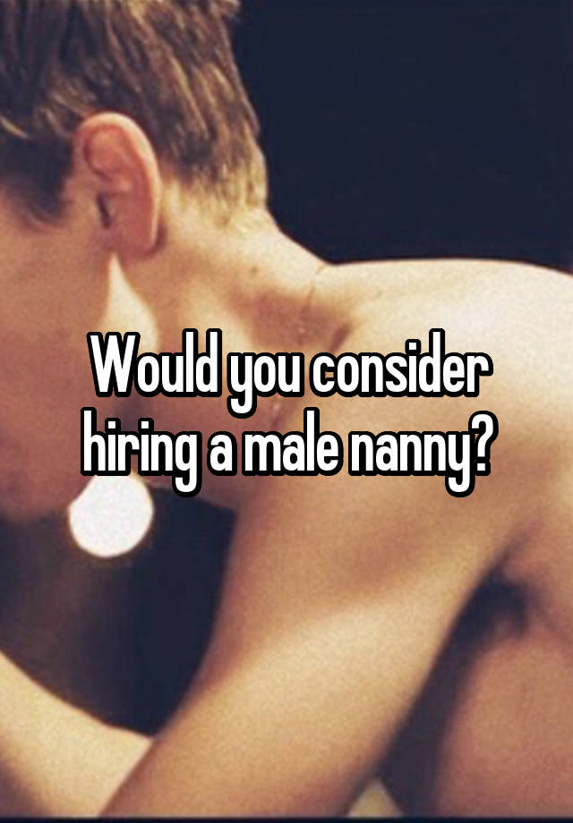 Would you consider hiring a male nanny?