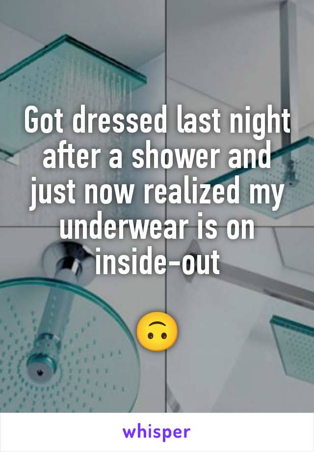 Got dressed last night after a shower and just now realized my underwear is on inside-out

🙃