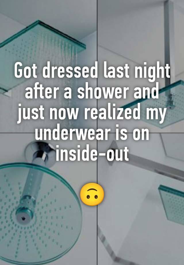 Got dressed last night after a shower and just now realized my underwear is on inside-out

🙃