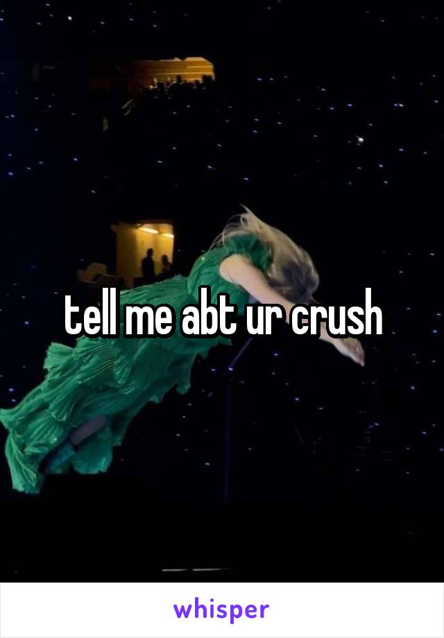 tell me abt ur crush