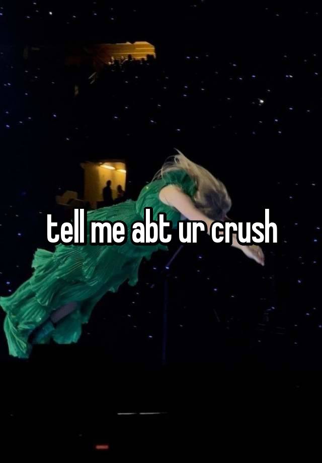 tell me abt ur crush