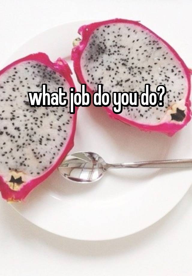 what job do you do?


