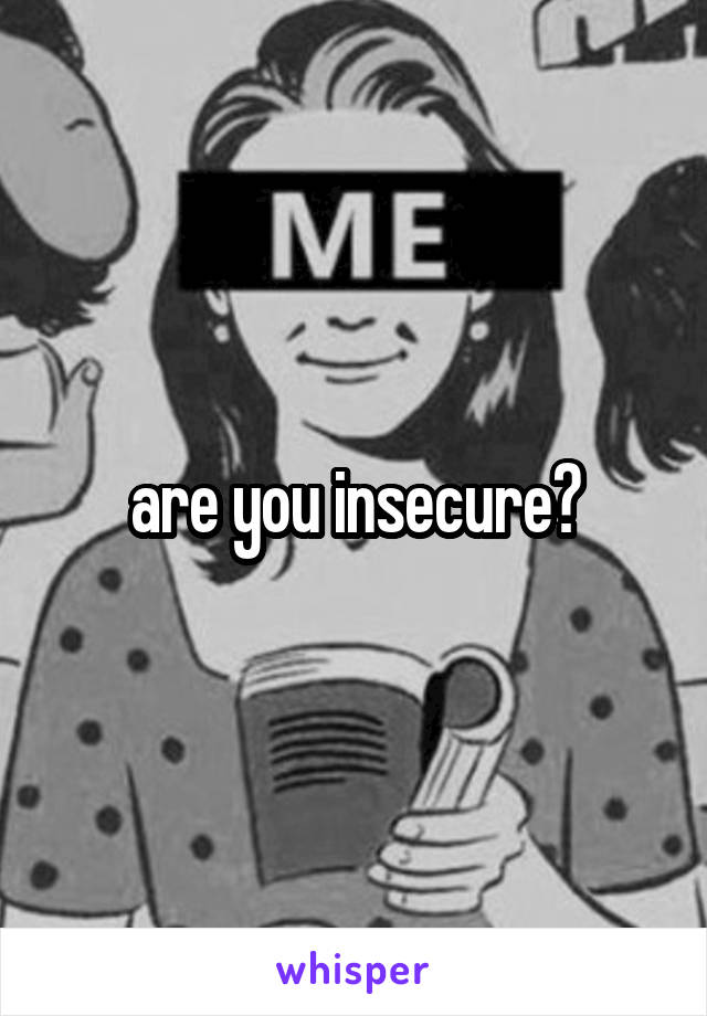 are you insecure?