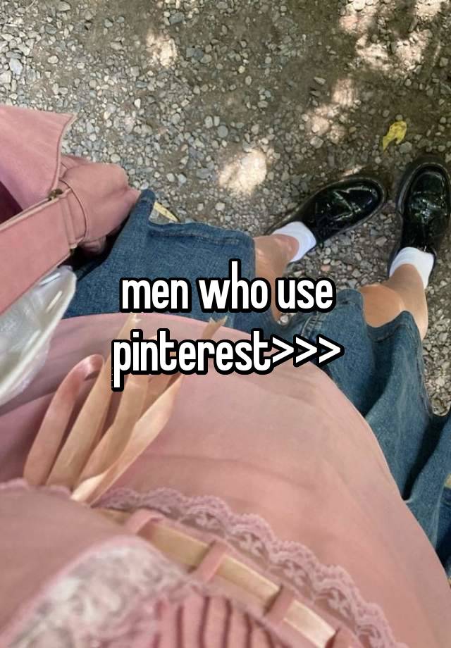 men who use pinterest>>>