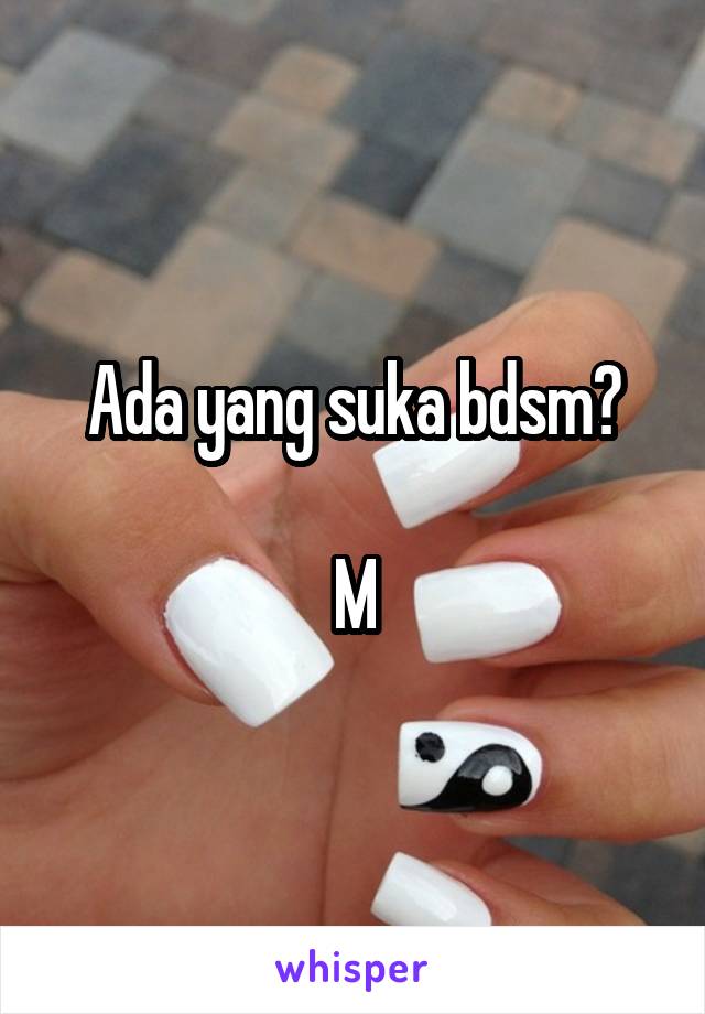 Ada yang suka bdsm?

M