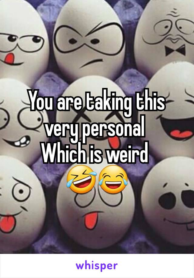 You are taking this very personal 
Which is weird 
🤣😂