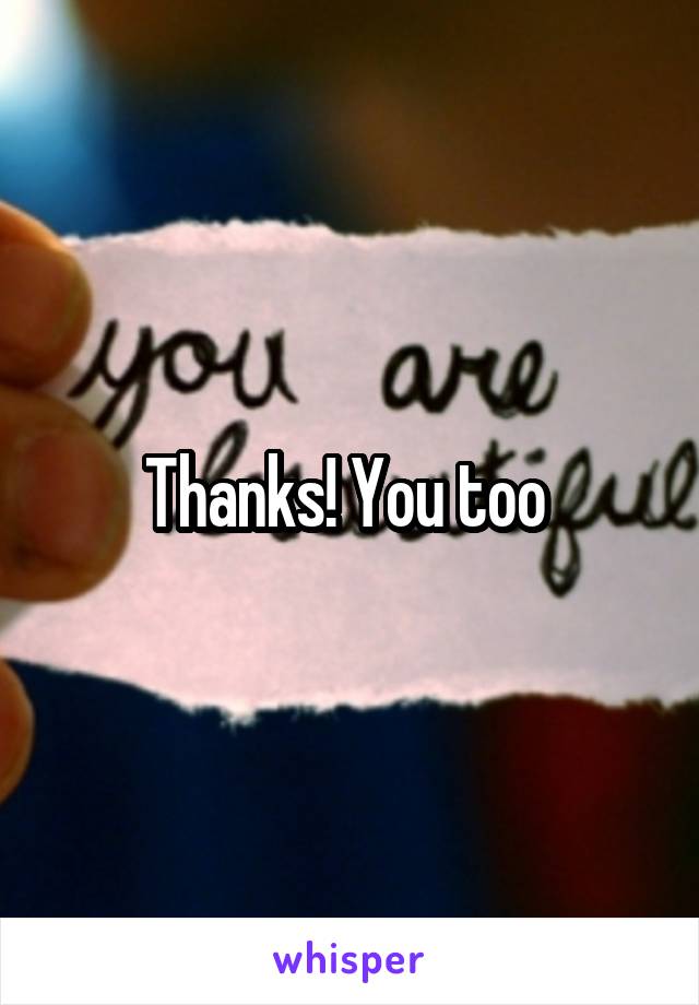 Thanks! You too 