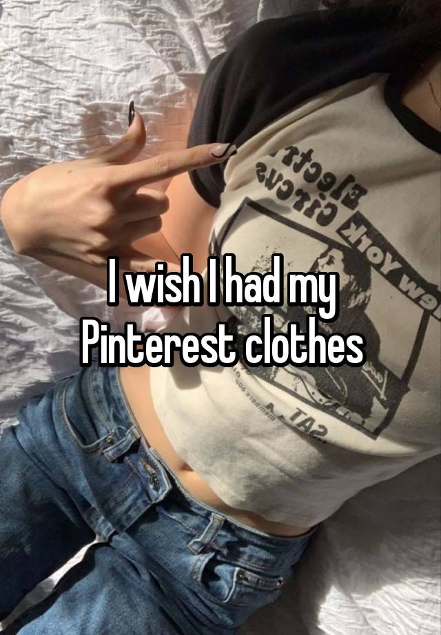 I wish I had my Pinterest clothes