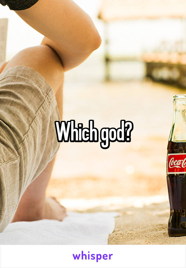 Which god?