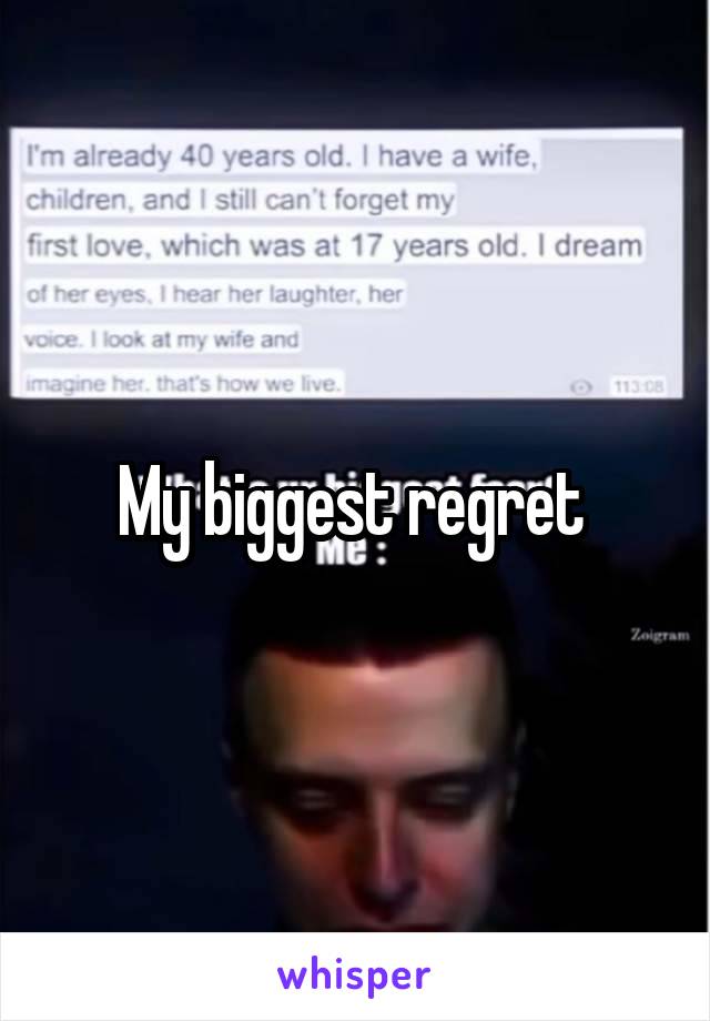 My biggest regret 