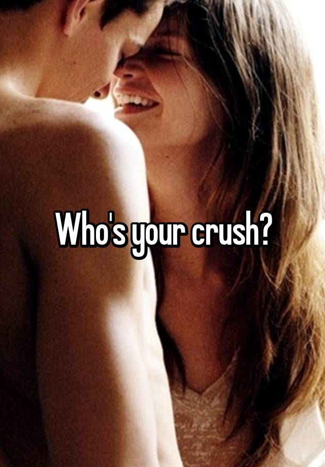 Who's your crush?