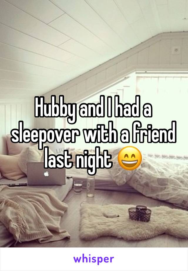 Hubby and I had a sleepover with a friend last night 😄