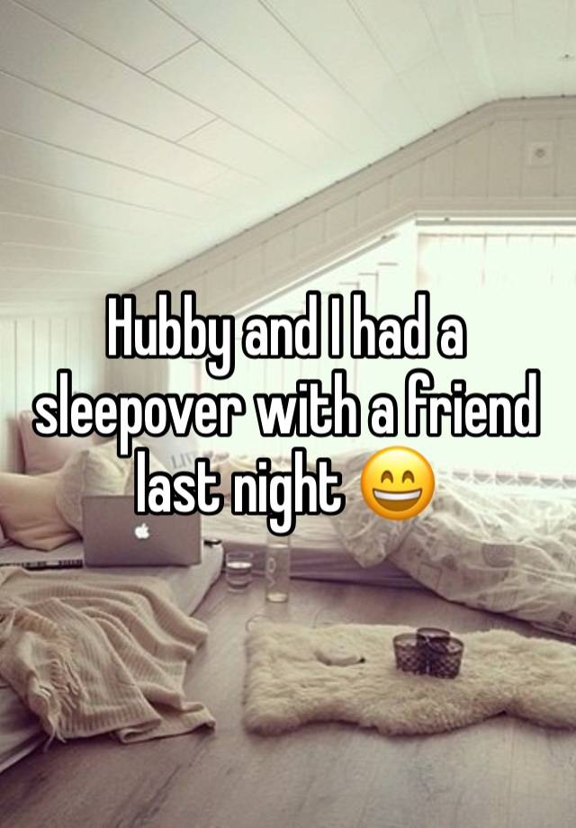 Hubby and I had a sleepover with a friend last night 😄