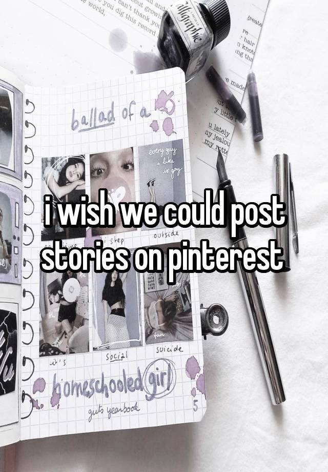 i wish we could post stories on pinterest 