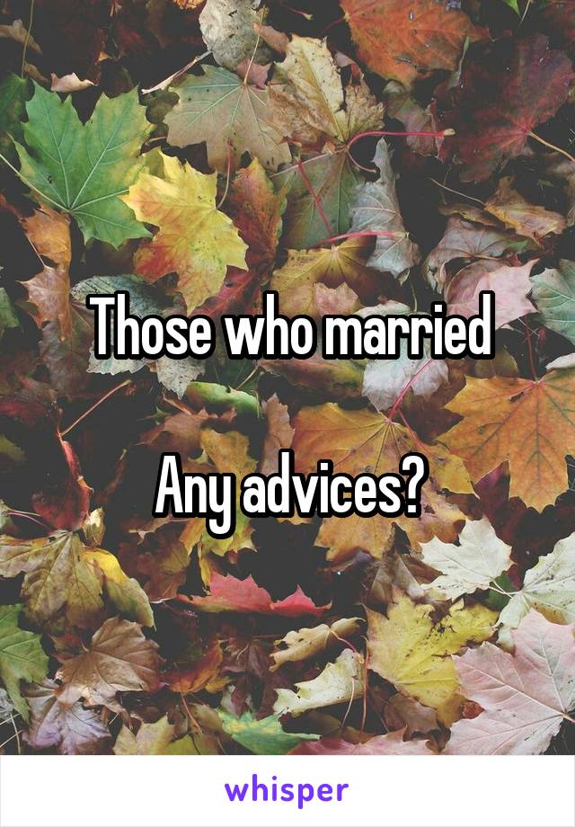 Those who married

Any advices?