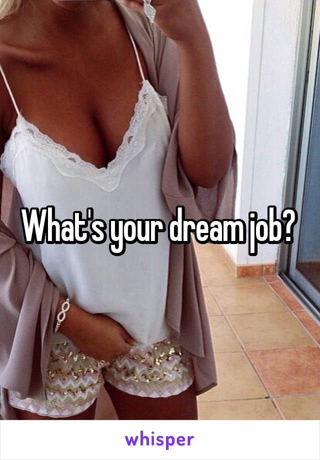 What's your dream job? 