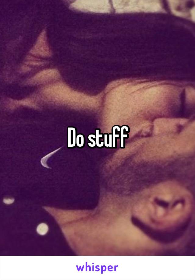 Do stuff