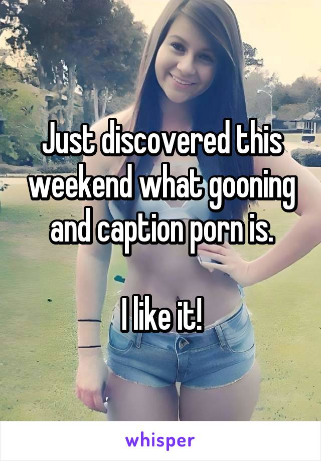 Just discovered this weekend what gooning and caption porn is.

I like it!