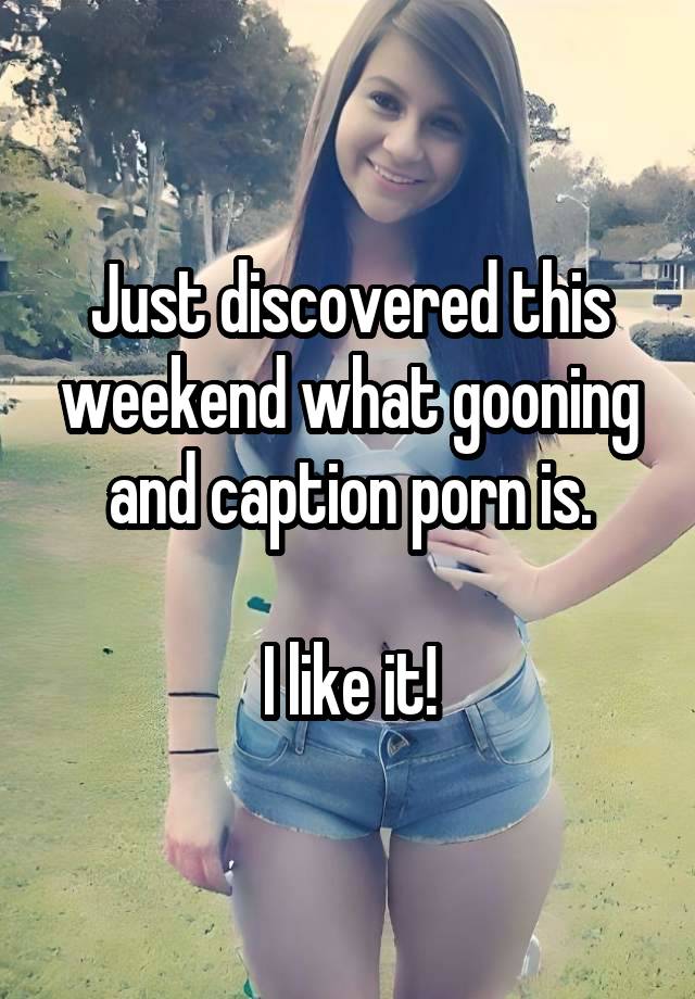 Just discovered this weekend what gooning and caption porn is.

I like it!