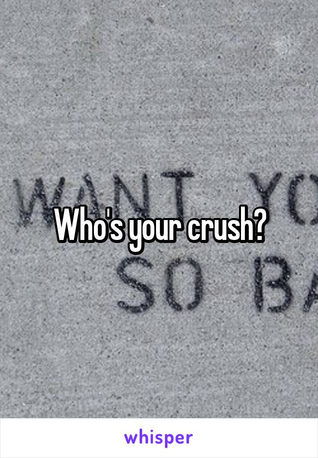 Who's your crush?