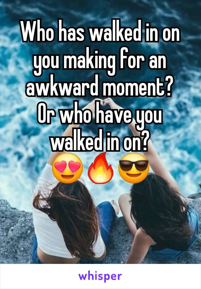 Who has walked in on you making for an awkward moment?
Or who have you walked in on?
😍🔥😎