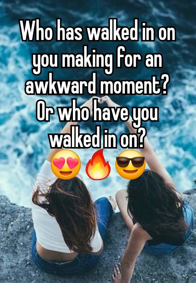 Who has walked in on you making for an awkward moment?
Or who have you walked in on?
😍🔥😎