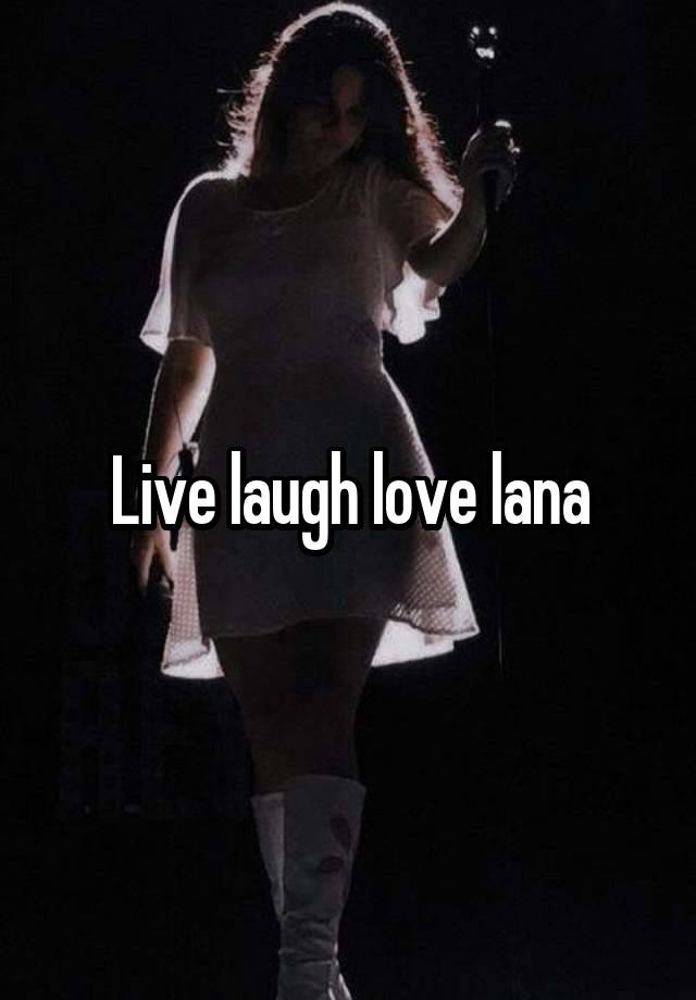 Live laugh love lana