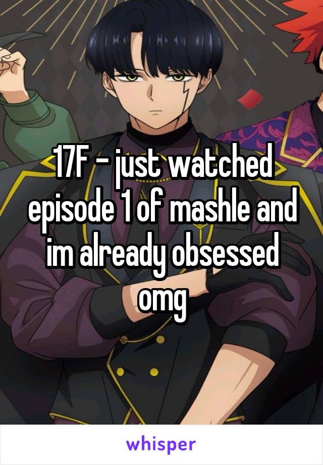 17F - just watched episode 1 of mashle and im already obsessed omg