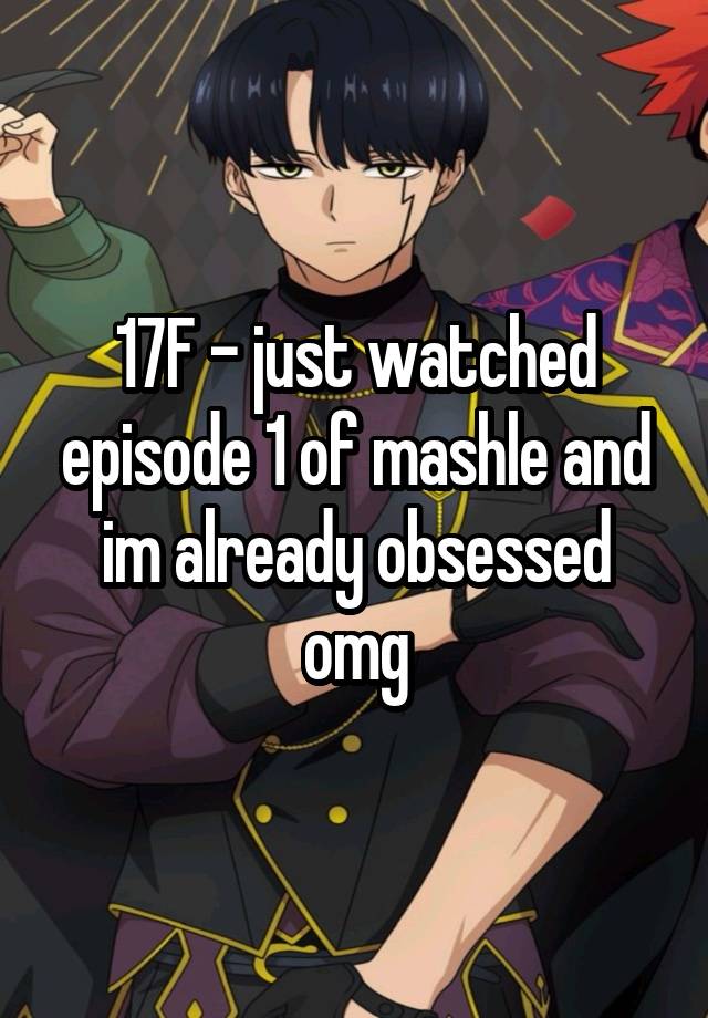 17F - just watched episode 1 of mashle and im already obsessed omg