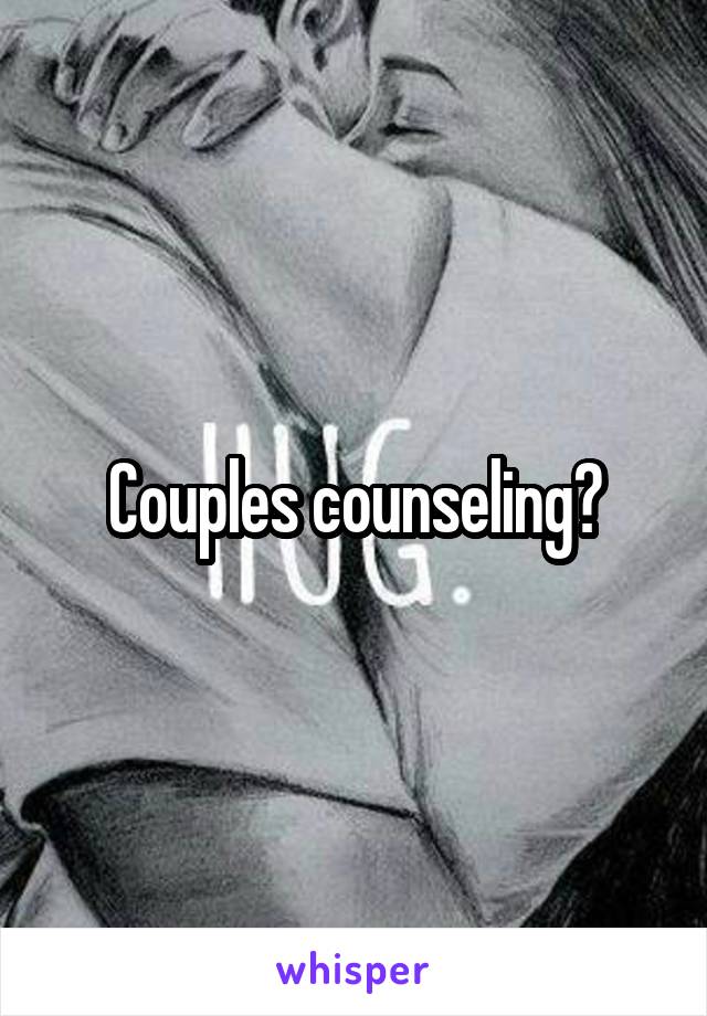 Couples counseling?