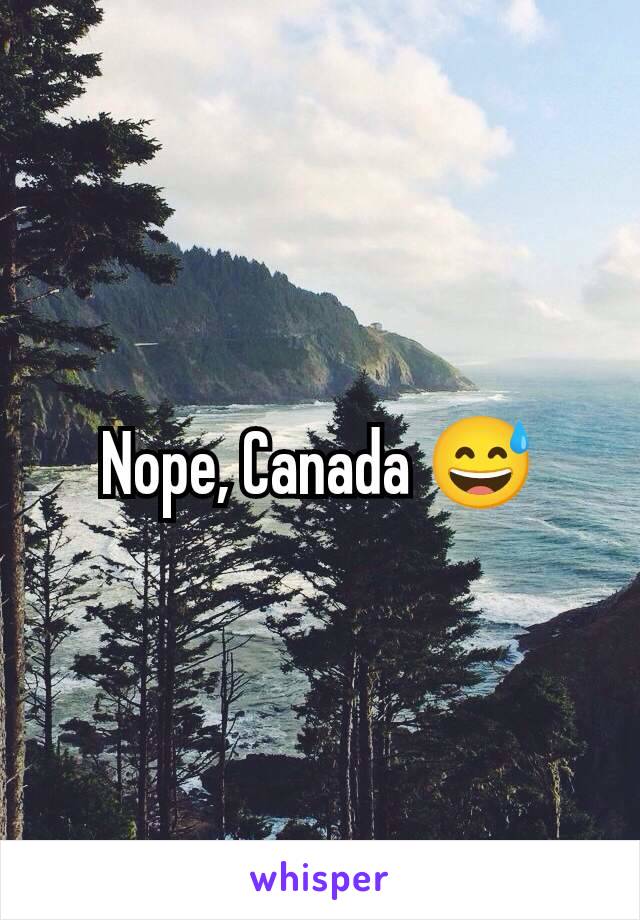 Nope, Canada 😅