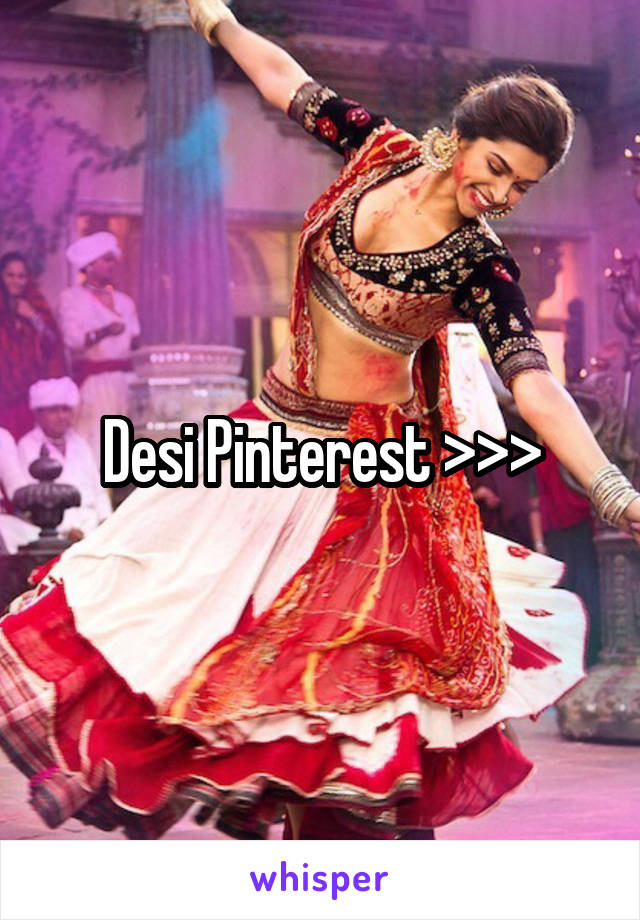 Desi Pinterest >>>