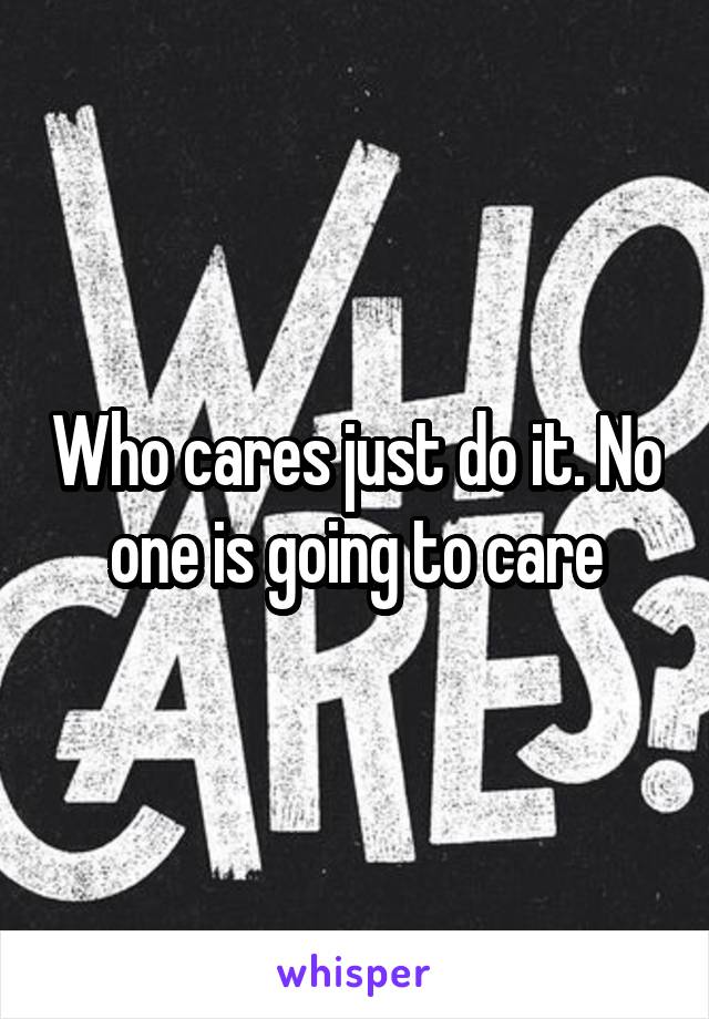 Who cares just do it. No one is going to care