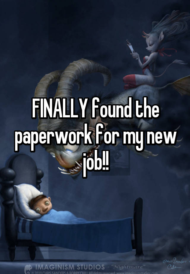 FINALLY found the paperwork for my new job!!