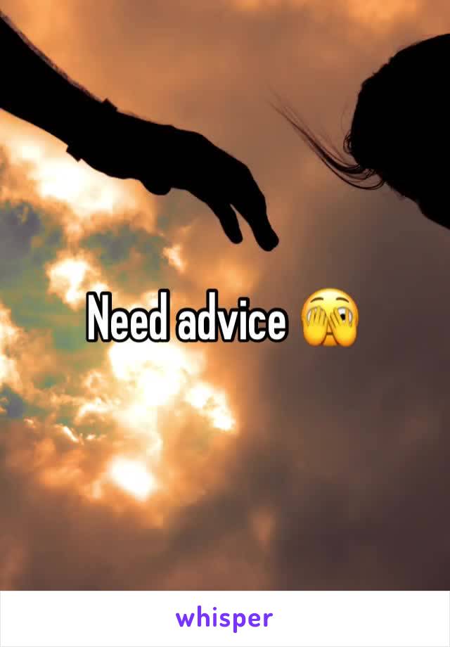 Need advice 🫣