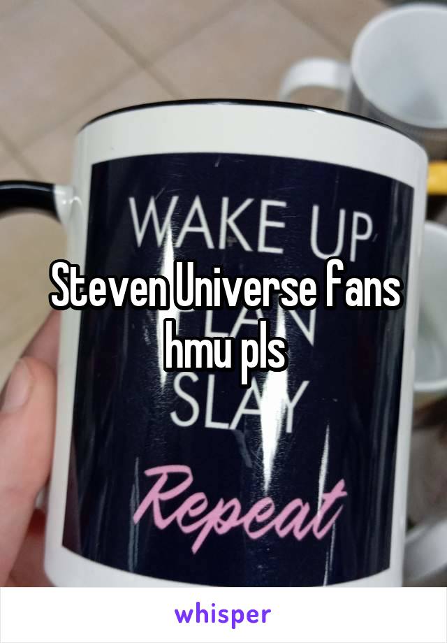 Steven Universe fans hmu pls