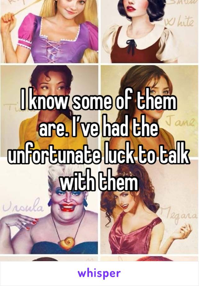 I know some of them are. I’ve had the unfortunate luck to talk with them 