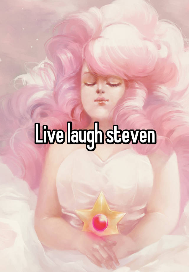 Live laugh steven