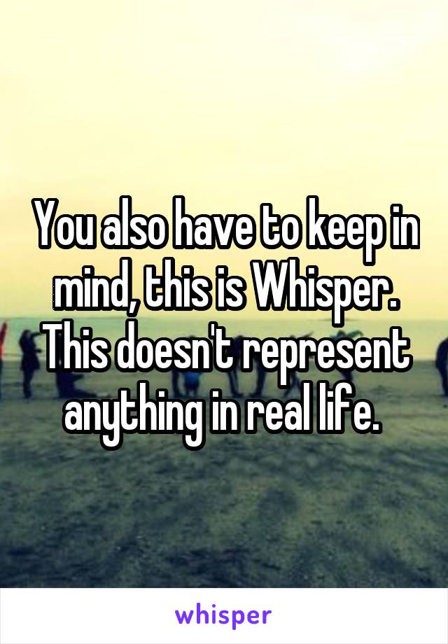 You also have to keep in mind, this is Whisper. This doesn't represent anything in real life. 