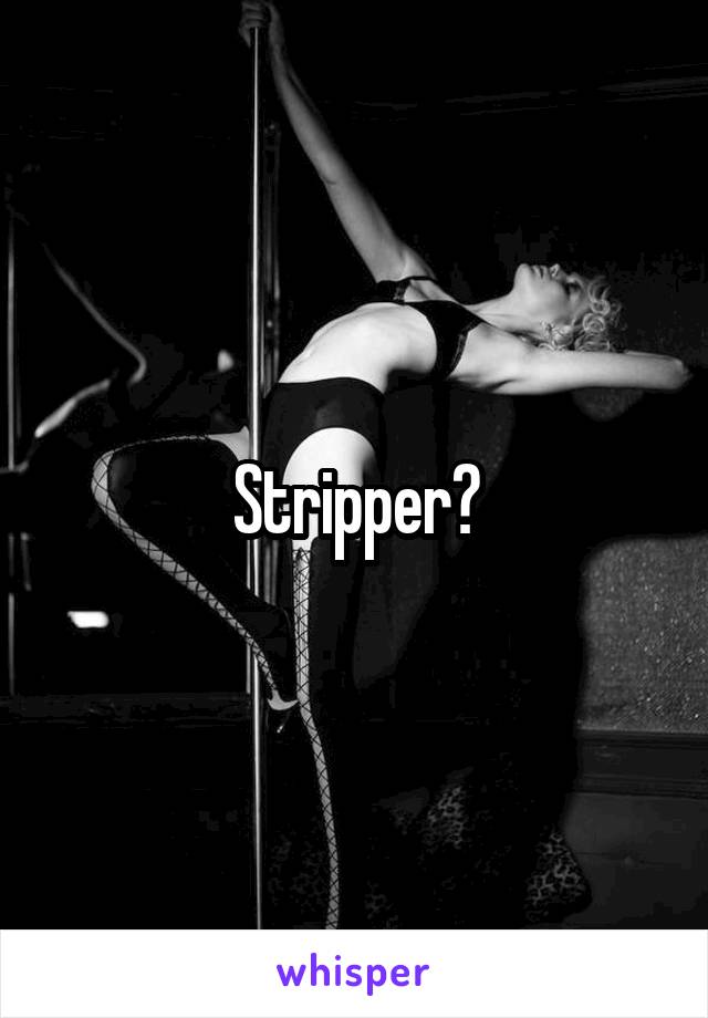 Stripper?