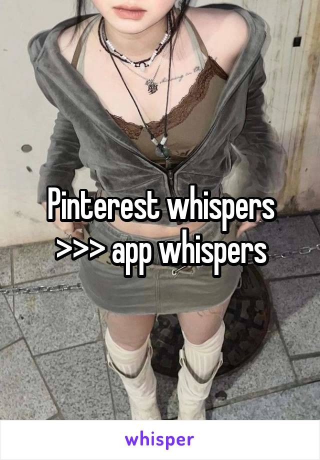 Pinterest whispers >>> app whispers