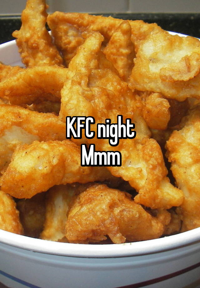 KFC night
Mmm