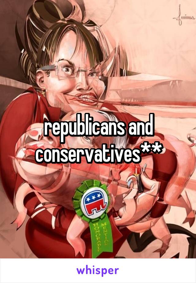 republicans and conservatives**