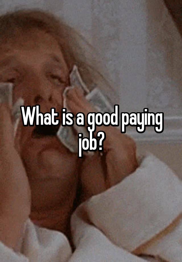 What is a good paying job?