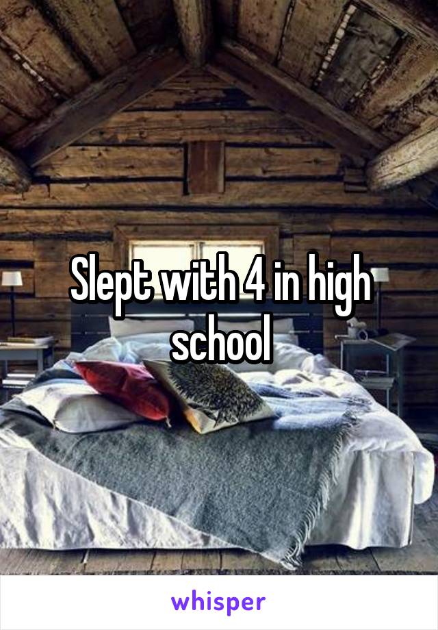 Slept with 4 in high school