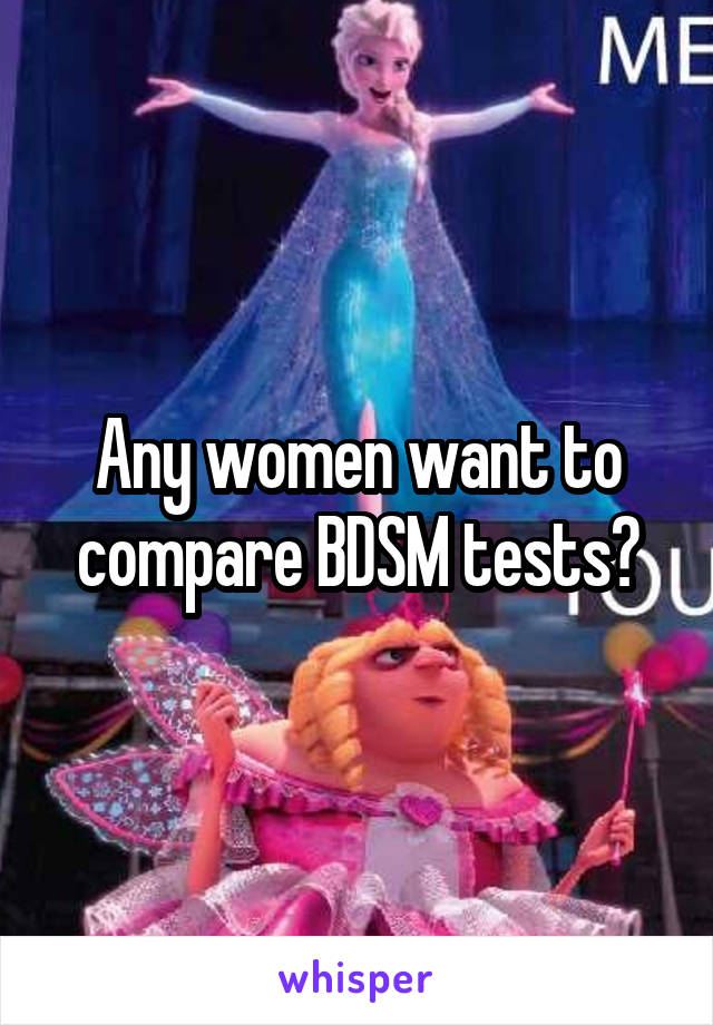 Any women want to compare BDSM tests?