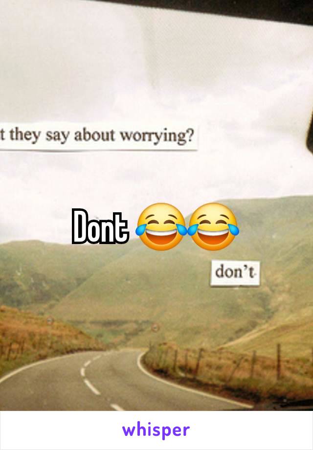 Dont 😂😂