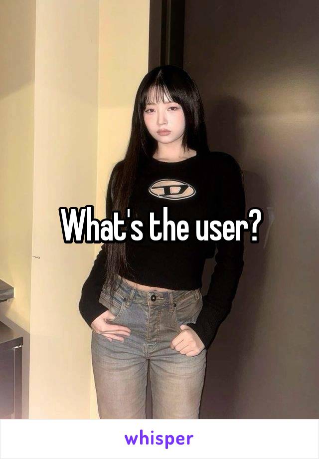 What's the user?