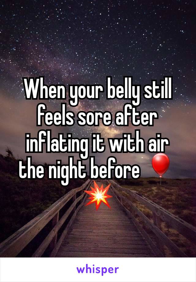 When your belly still feels sore after inflating it with air the night before 🎈💥